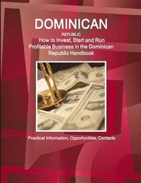 bokomslag Dominican Republic: How to Invest, Start and Run Profitable Business in the Dominican Republic Handbook - Practical Information, Opportunities, Contac
