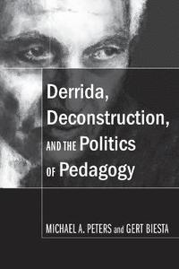 bokomslag Derrida, Deconstruction, and the Politics of Pedagogy