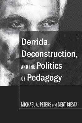 bokomslag Derrida, Deconstruction, and the Politics of Pedagogy