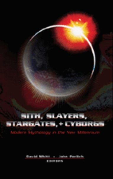 David Whitt, John Perlich - Sith, Slayers, Stargates, + Cyborgs, Inbunden