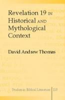 Revelation 19 in Historical and Mythological Context 1