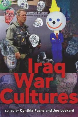 Cynthia Fuchs, Joe Lockard - Iraq War Cultures, Inbunden