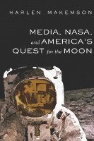 bokomslag Media, NASA, and Americas Quest for the Moon