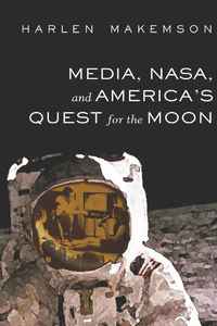 bokomslag Media, NASA, and America's Quest for the Moon