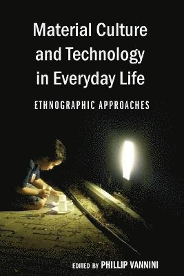 Phillip Vannini, Professor Phillip Vannini - Material Culture and Technology in Everyday Life, Häftad