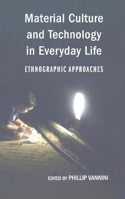 Phillip Vannini, Professor Phillip Vannini - Material Culture and Technology in Everyday Life, Inbunden