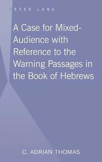 bokomslag A Case For Mixed-Audience with Reference to the Warning Passages in the Book of Hebrews
