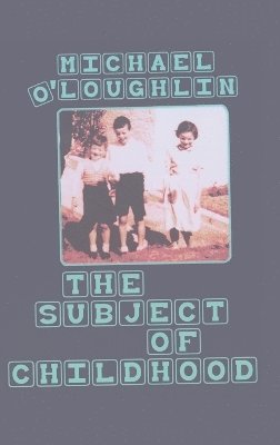 Michael O'Loughlin - Subject of Childhood, Inbunden