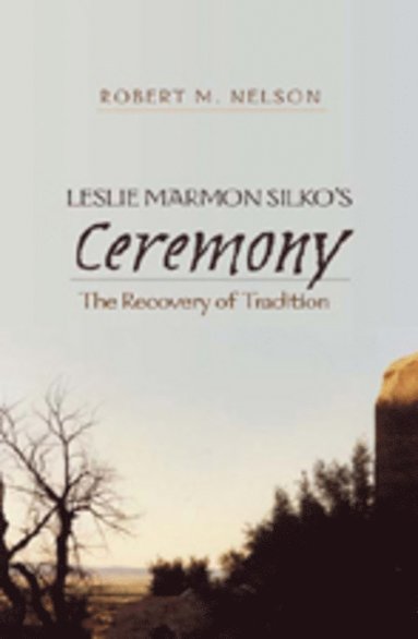 Robert Nelson - Leslie Marmon Silko’s «Ceremony», Inbunden