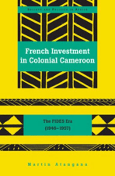 Martin Atangana - French Investment in Colonial Cameroon, Inbunden