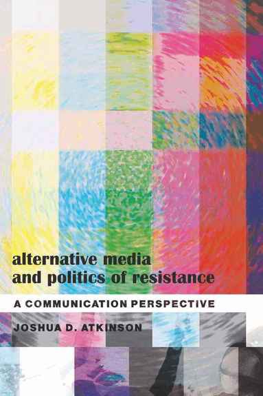 Joshua D. Atkinson - Alternative Media and Politics of Resistance, Häftad