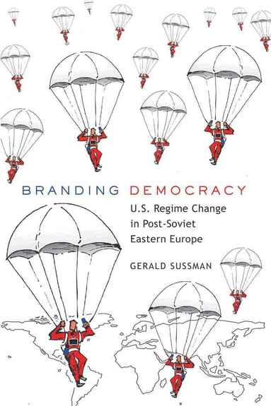 Gerald Sussman - Branding Democracy, Häftad