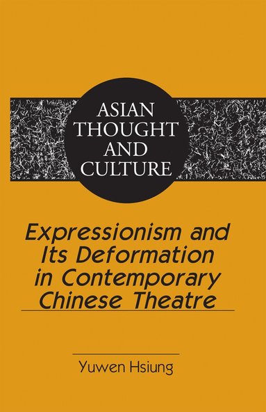 Yuwen Hsiung - Expressionism and Its Deformation in Contemporary Chinese Theatre, Inbunden