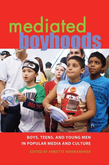 Annette Wannamaker - Mediated Boyhoods, Inbunden