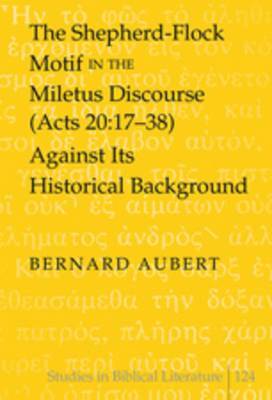 Bernard Aubert - Shepherd-Flock Motif in the Miletus Discourse (Acts 20:17-38) Against Its Historical Background, Inbunden