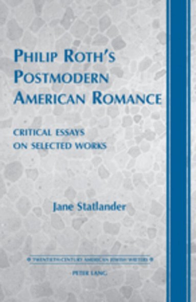 Jane Statlander - Philip Roth’s Postmodern American Romance, Inbunden