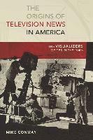 bokomslag The Origins of Television News in America