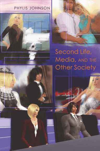 Phylis Johnson - Second Life, Media, and the Other Society, Inbunden