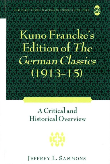 Jeffrey L. Sammons - Kuno Francke’s Edition of «The German Classics» (1913–15), Inbunden