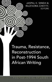 bokomslag Trauma, Resistance, Reconstruction in Post-1994 South African Writing