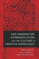bokomslag Neo-Pragmatism, Communication, and the Culture of Creative Democracy