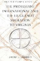 bokomslag The Protestant International and the Huguenot Migration to Virginia