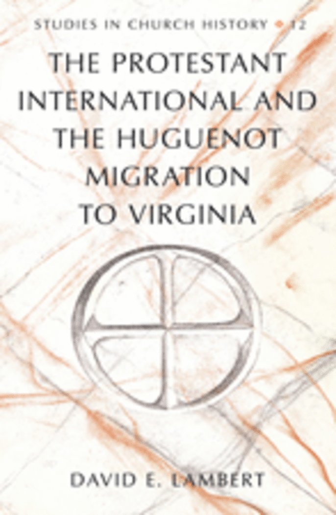 The Protestant International and the Huguenot Migration to Virginia 1