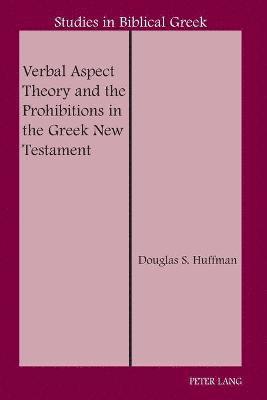 Verbal Aspect Theory and the Prohibitions in the Greek New Testament 1