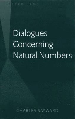 Charles Sayward - Dialogues Concerning Natural Numbers, Inbunden