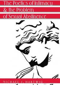 bokomslag The Poetics of Intimacy and the Problem of Sexual Abstinence- Revised Edition