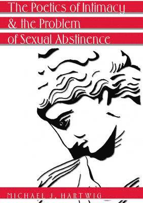 bokomslag Poetics of Intimacy and the Problem of Sexual Abstinence- Revised Edition