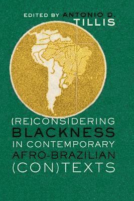 Antonio D. Tillis - (Re)Considering Blackness in Contemporary Afro-Brazilian (Con)Texts, Häftad