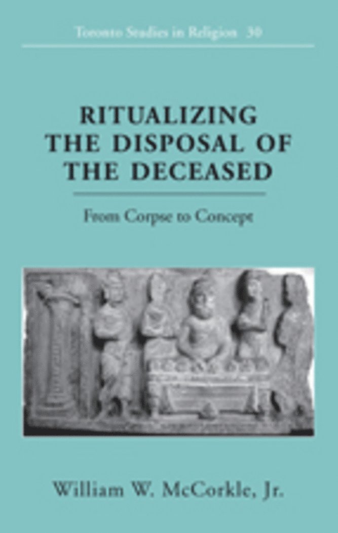 William W. McCorkle Jr., William W. McCorkle Jr, Donald Wiebe - Ritualizing the Disposal of the Deceased, Inbunden