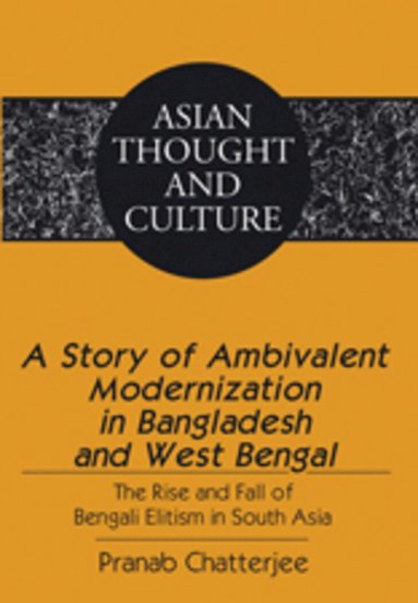 Pranab Chatterjee - Story of Ambivalent Modernization in Bangladesh and West Bengal, Inbunden
