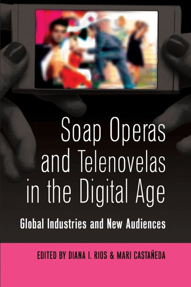 Diana Rios, Mari Castañeda - Soap Operas and Telenovelas in the Digital Age, Häftad