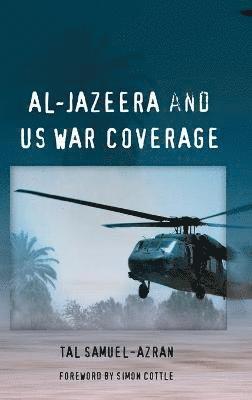Tal Samuel-Azran - Al-Jazeera and US War Coverage, Inbunden