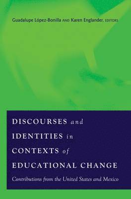 Guadalupe López-Bonilla, Karen Englander, Guadalupe Lopez-Bonilla, Shirley R. Steinberg - Discourses and Identities in Contexts of Educational Change, Häftad