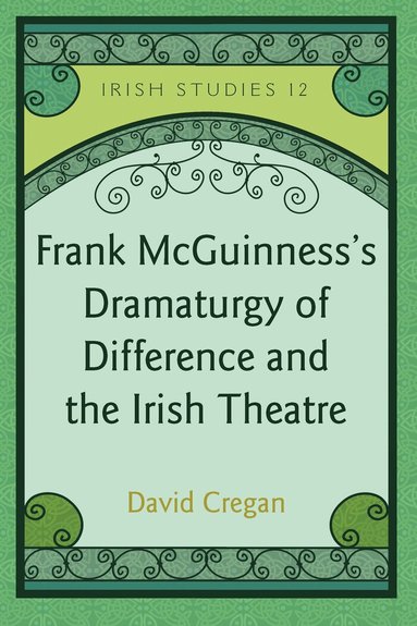 David Cregan - Frank McGuinness’s Dramaturgy of Difference and the Irish Theatre, Inbunden