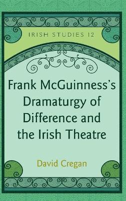 Frank McGuinnesss Dramaturgy of Difference and the Irish Theatre 1