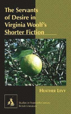 The Servants of Desire in Virginia Woolfs Shorter Fiction 1