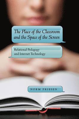 Norm Friesen, Michele Knobel, Colin Lankshear - Place of the Classroom and the Space of the Screen, Inbunden