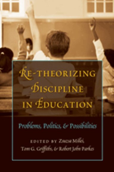 Zsuzsanna Millei, Tom G. Griffiths, Robert John Parkes - Re-Theorizing Discipline in Education, Häftad