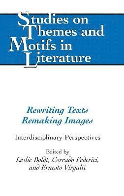Leslie Boldt, Corrado Federici, Ernesto Virgulti - Rewriting Texts Remaking Images, Inbunden