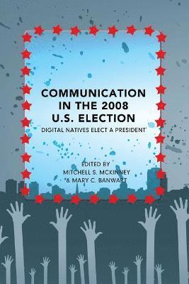 Communication in the 2008 U.S. Election 1