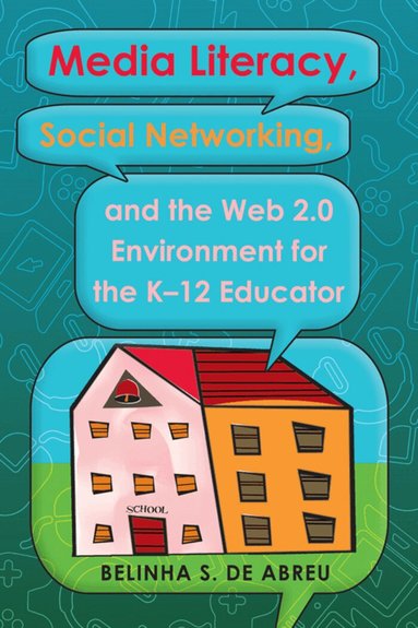 Belinha S. De Abreu, Shirley R. Steinberg, The Estate of Joseph Pepi Leis - Media Literacy, Social Networking, and the Web 2.0 Environment for the K-12 Educator, Inbunden
