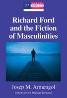 Richard Ford and the Fiction of Masculinities 1