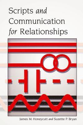 James M. Honeycutt, Suzette P. Bryan - Scripts and Communication for Relationships, Inbunden