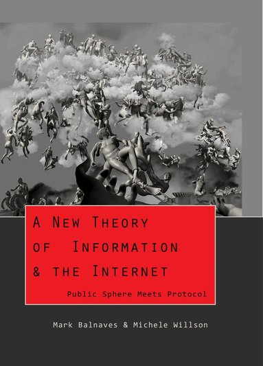 Mark Balnaves, Michele A. Willson - New Theory of Information & the Internet, Häftad