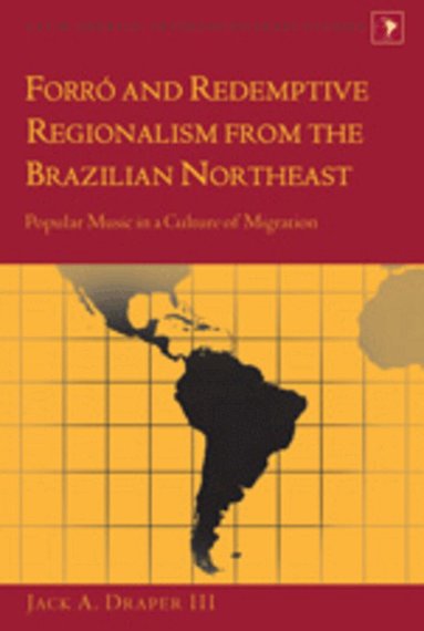 Jack A. Draper III - Forró and Redemptive Regionalism from the Brazilian Northeast, Inbunden