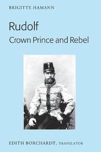 bokomslag Rudolf. Crown Prince and Rebel